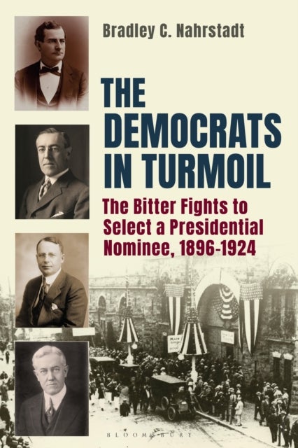 The Democrats in Turmoil - The Bitter Fights to Select a Presidential Nominee, 1896-1924