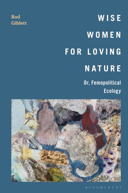 Wise Women for Loving Nature - Or, Femopolitical Ecology