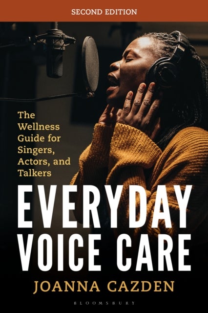 Everyday Voice Care - The Wellness Guide for Singers, Actors, and Talkers
