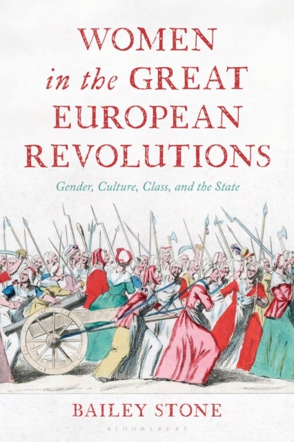 Women in the Great European Revolutions - Gender, Culture, Class, and the State