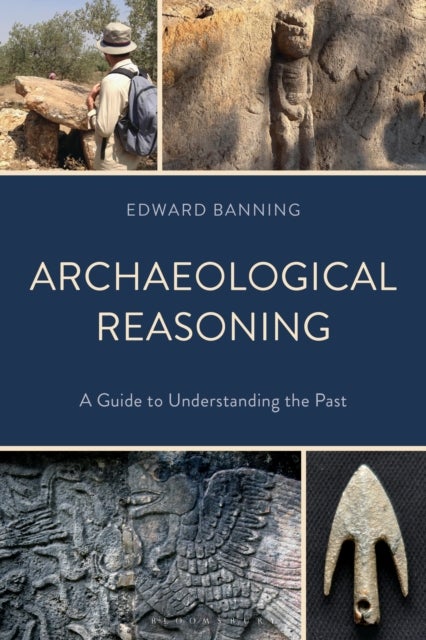 Archaeological Reasoning - A Guide to Understanding the Past