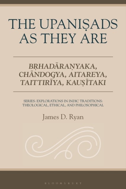 The Upanisads as They Are - Brhadaranyaka, Chandogya, Aitareya, Taittiriya, Kausitaki
