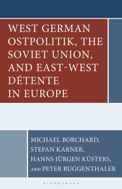 West German Ostpolitik, the Soviet Union, and East-West Detente in Europe