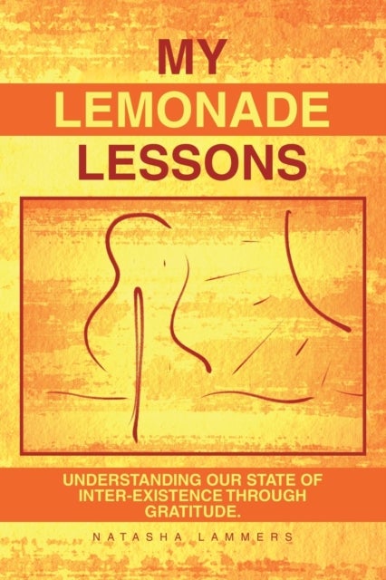 My Lemonade Lessons - Understanding Our State of Inter-Existence Through Gratitude.
