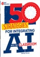 50 Strategies for Integrating AI into the Classroom