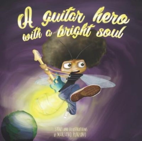 A guitar hero with a bright soul - A funny children's book about dreams, courage and rock and roll!