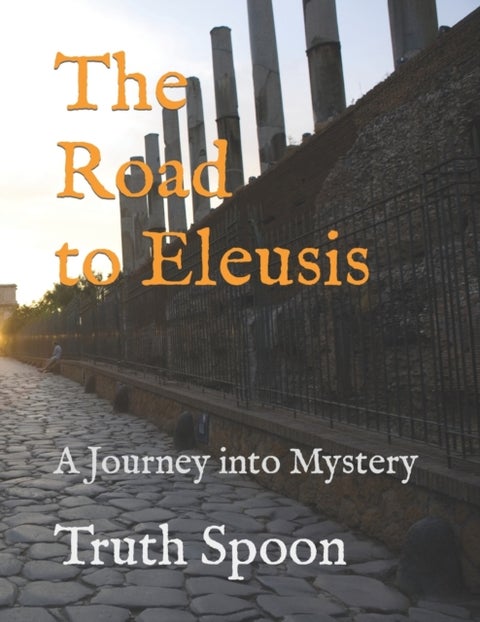 The Road to Eleusis - A Journey into Mystery