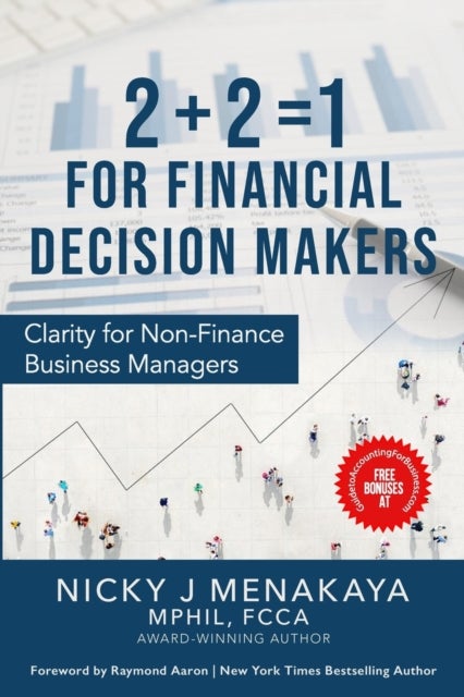 2 + 2 = 1 For Financial Decision Makers - Clarity for Non-Finance Business Managers