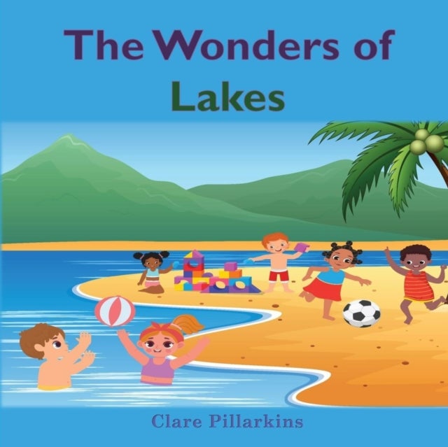The Wonders of Lakes - A Fun and Informative Environment Book for Kids Ages 4-8