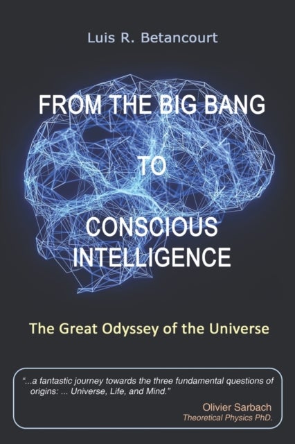 From the Big Bang to Conscious Intelligence - The Great Odyssey of the Universe