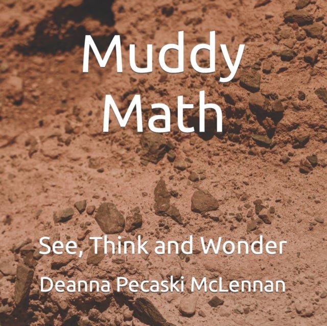 Muddy Math - See, Think and Wonder