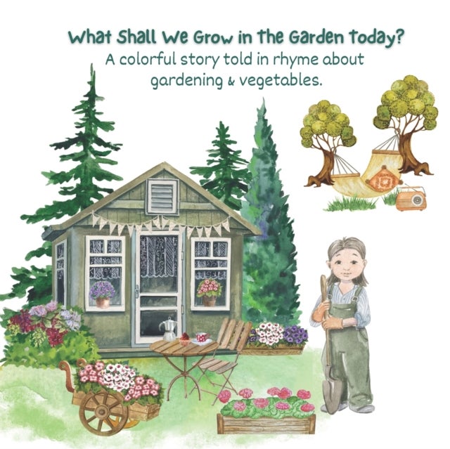 What Shall We Grow in The Garden Today? - Introducing Children to Vegetables Thru Fun Rhymes