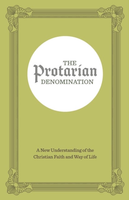The Protarian Denomination - A New Understanding of the Christian Faith and Way of Life