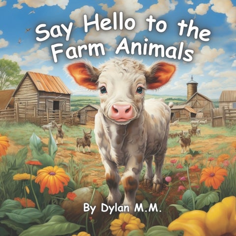 Say Hello to the Farm Animals - Fun and Cute Book About All the Animals on the Farm