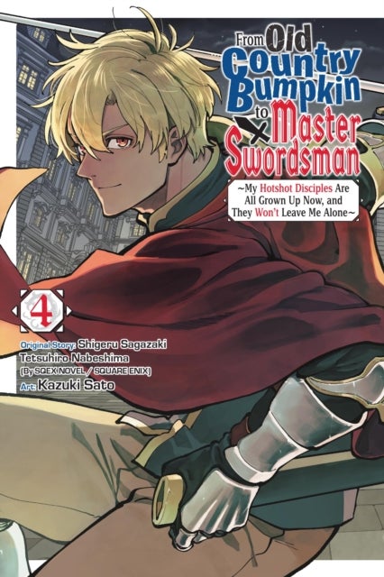 From Old Country Bumpkin to Master Swordsman, Vol. 4 - My Hotshot Disciples Are All Grown Up Now, and They Won’t Leave Me Alone