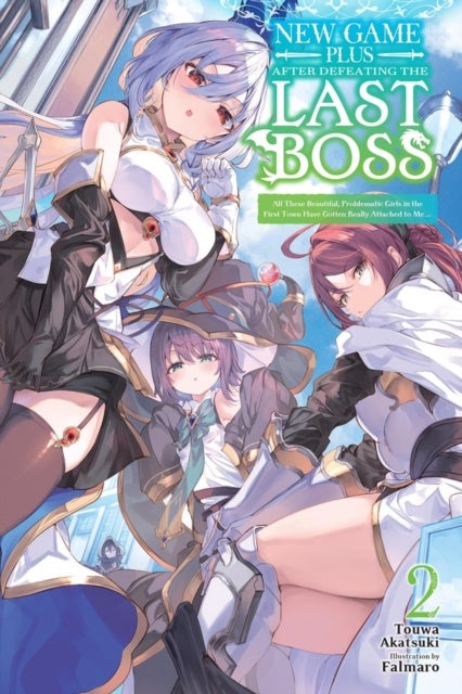 New Game Plus After Defeating the Last Boss, Vol. 2 (light novel) - All These Beautiful, Problematic Girls in the First Town Have Gotten Really Attached to Me...