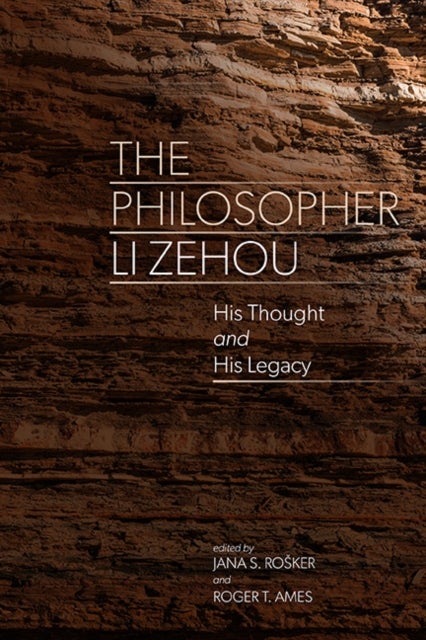 The Philosopher Li Zehou - His Thought and His Legacy
