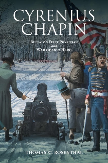 Cyrenius Chapin - Buffalo’s First Physician and War of 1812 Hero