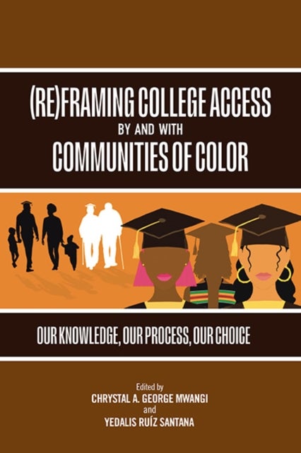 (Re)Framing College Access by and with Communities of Color - Our Knowledge, Our Process, Our Choice