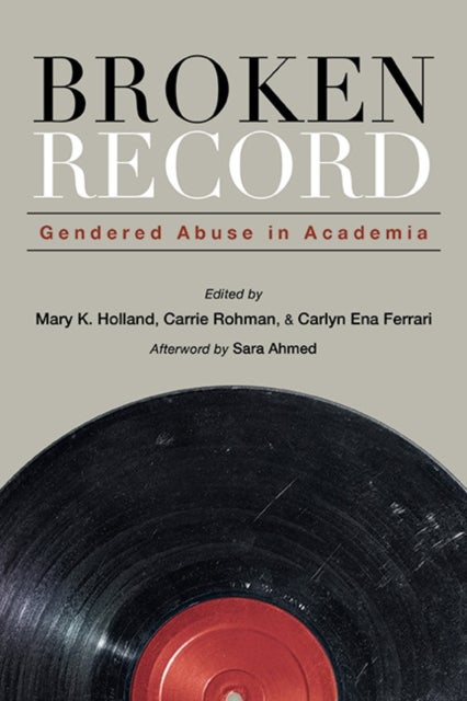 Broken Record - Gendered Abuse in Academia