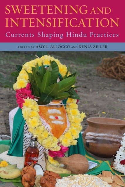 Sweetening and Intensification - Currents Shaping Hindu Practices