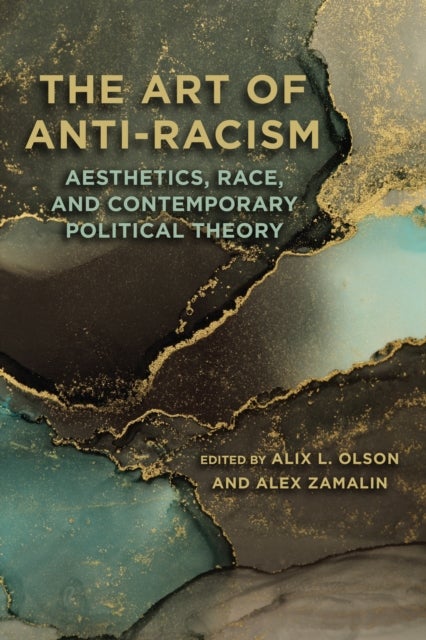 The Art of Anti-Racism - Aesthetics, Race, and Contemporary Political Theory