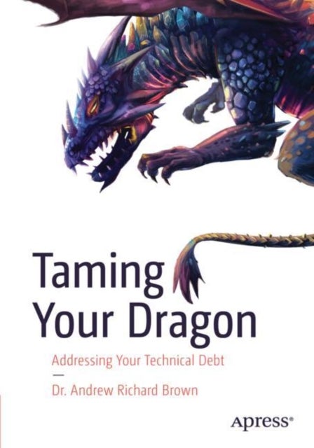 Taming Your Dragon - Addressing Your Technical Debt