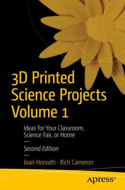 3D Printed Science Projects Volume 1 - Ideas for Your Classroom, Science Fair, or Home