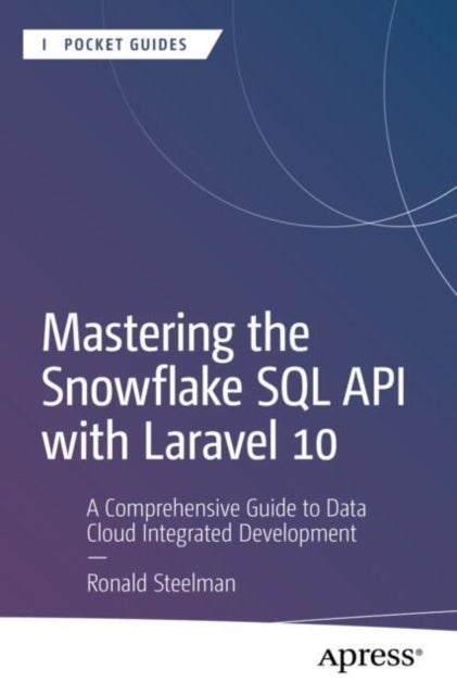 Mastering the Snowflake SQL API with Laravel 10 - A Comprehensive Guide to Data Cloud Integrated Development
