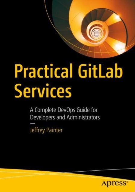 Practical GitLab Services - A Complete DevOps Guide for Developers and Administrators