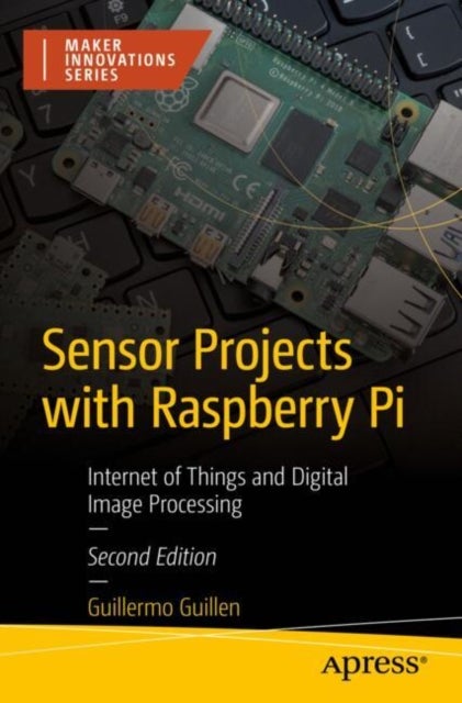 Sensor Projects with Raspberry Pi - Internet of Things and Digital Image Processing
