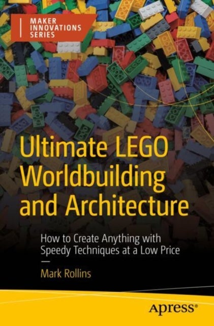 Ultimate LEGO Worldbuilding and Architecture - How to Create Anything with Speedy Techniques at a Low Price
