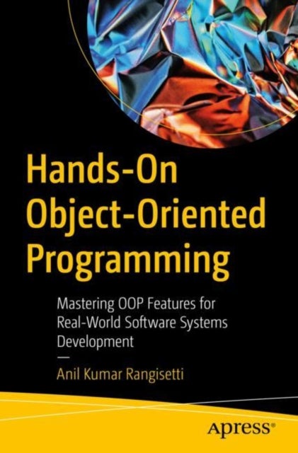 Hands-On Object-Oriented Programming - Mastering OOP Features for Real-World Software Systems Development