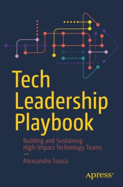 Tech Leadership Playbook - Building and Sustaining High-Impact Technology Teams