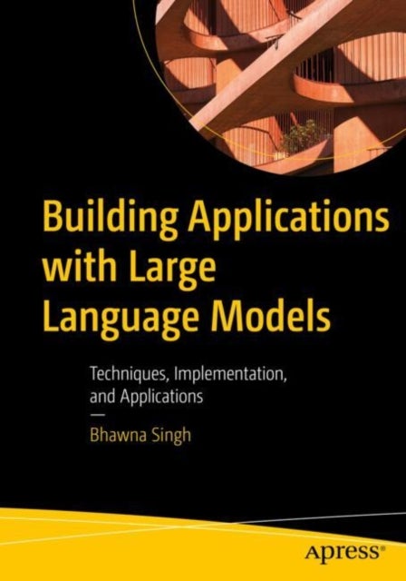 Building Applications with Large Language Models - Techniques, Implementation, and Applications