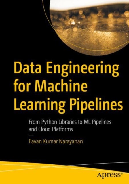 Data Engineering for Machine Learning Pipelines - From Python Libraries to ML Pipelines and Cloud Platforms