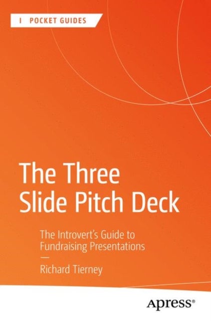The Three Slide Pitch Deck - The Introvert's Guide to Fundraising Presentations