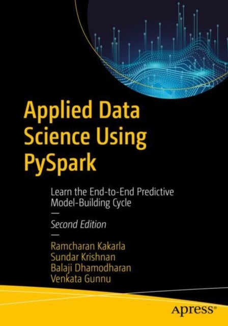 Applied Data Science Using PySpark - Learn the End-to-End Predictive Model-Building Cycle