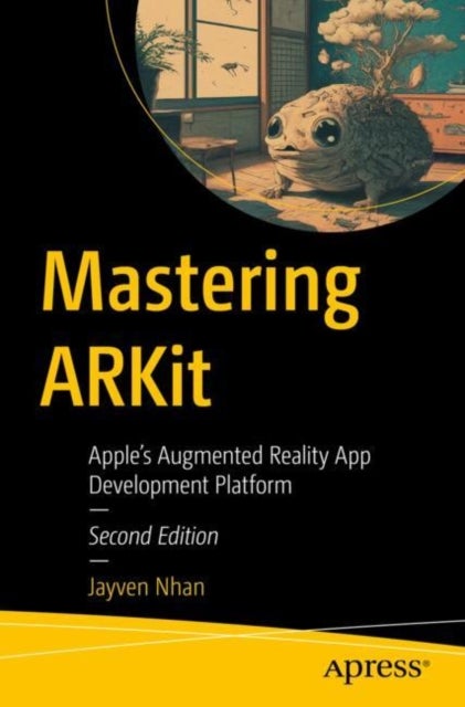 Mastering ARKit - Apple’s Augmented Reality App Development Platform