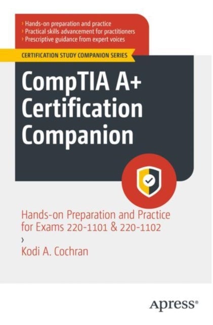CompTIA A+ Certification Companion - Hands-on Preparation and Practice for Exams 220-1101 & 220-1102