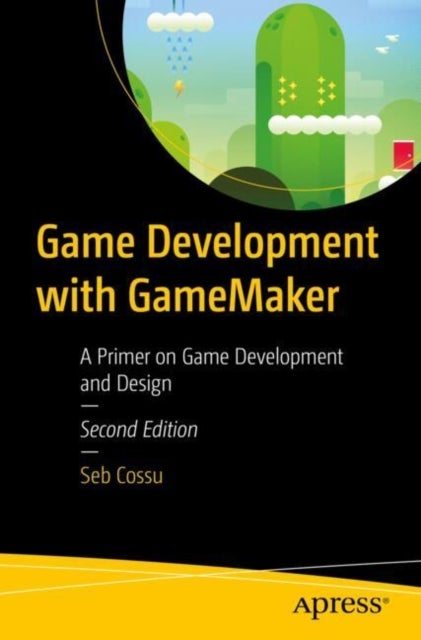 Game Development with GameMaker - A Primer on Game Development and Design