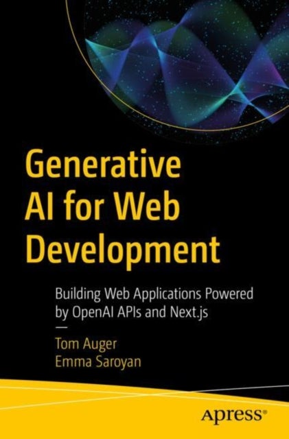 Generative AI for Web Development - Building Web Applications Powered by OpenAI APIs and Next.js