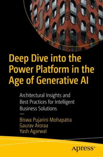 Deep Dive into the Power Platform in the Age of Generative AI - Architectural Insights and Best Practices for Intelligent Business Solutions