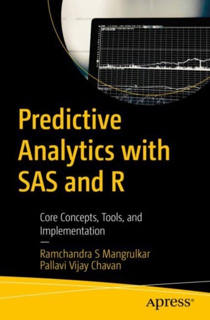 Predictive Analytics with SAS and R - Core Concepts, Tools, and Implementation