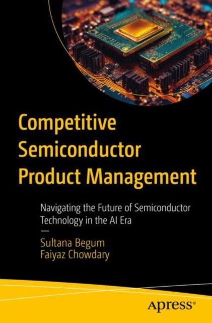Competitive Semiconductor Product Management - Navigating the Future of Semiconductor Technology in the AI Era