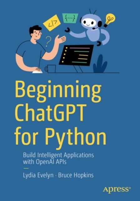 Beginning ChatGPT for Python - Build Intelligent Applications with OpenAI APIs