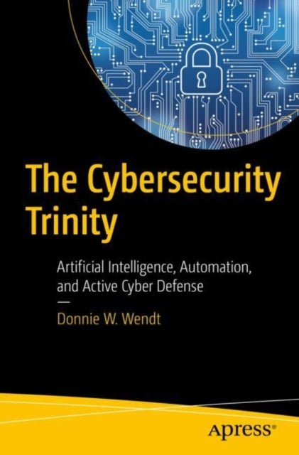 The Cybersecurity Trinity - Artificial Intelligence, Automation, and Active Cyber Defense