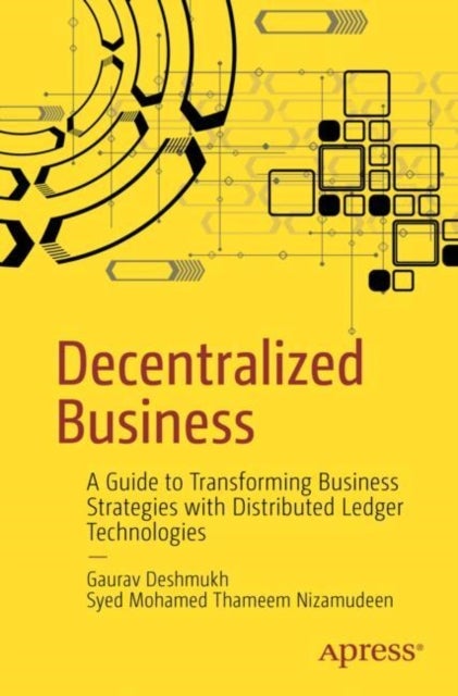 Decentralized Business - A Guide to Transforming Business Strategies with Distributed Ledger Technologies