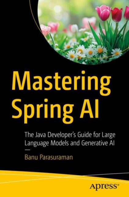 Mastering Spring AI - The Java Developer’s Guide for Large Language Models and Generative AI