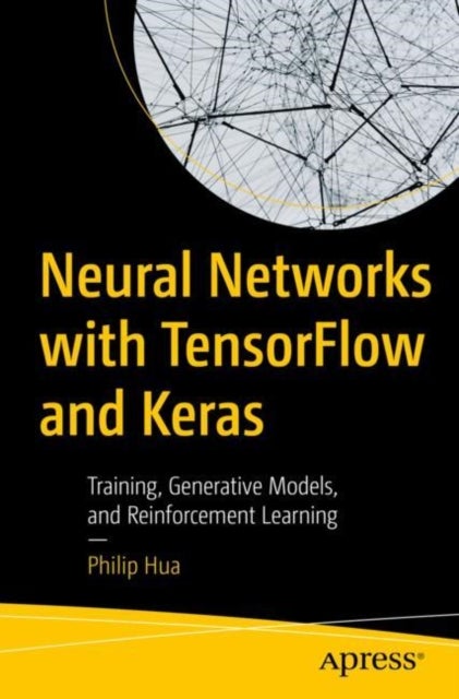Neural Networks with TensorFlow and Keras - Training, Generative Models, and Reinforcement Learning